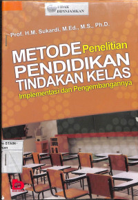 METODE PENELITIAN PENDIDIKAN TINDAKAN KELAS IMPLEMENTASI DAN PENGEMBANGANNYA