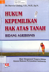 HUKUM KEPEMILIKAN HAK ATAS TANAH BIDANG AGRIBISNIS: Hak Menguasai Negara dalam Sistem Hukum Pertanahan Indonesia