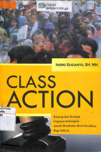 CLASS ACTION : Konsep dan Strategi Gugatan Kelompok Untuk Membuka Akses Keadilan Bagi Rakyat