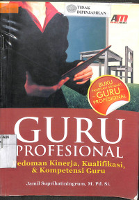 GURU PROFESIONAL:  Pedoman Kinerja, Kualifikasi & Kompetensi Guru