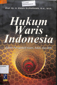 HUKUM WARIS INDONESIA: Dalam Perspektif Islam, Adat, dan BW