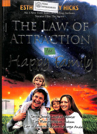 THE LAW OF ATTRACTION FOR HAPPY FAMILY : Tanya Jawab Lengkap Seputar Tips Mempraktikkan Hukum Law of Attraction dalam Keluarga Anda