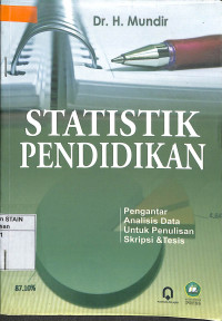 STATISTIK PENDIDIKAN : Pengantar Analisis Data Untuk Penulisan  Skripsi & Tesis