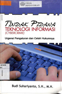 TINDAK PIDANA TEKNOLOGI INFORMASI (CYBERCRIME): Urgensi Pengaturan dan Celah Hukumnya