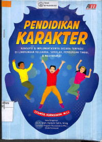 PENDIDIKAN KARAKTER : Konsepsi & Implementasi Secara Terpadu di Lingkungan Keluarga, Sekolah Perguruan Tinggi & Masyarakat