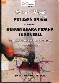 SERAUT WAJAH PUTUSAN HAKIM DALAM HUKUM ACARA PIDANA INDONESIA PERSPEKTIF, TEORITIS, TEHNIK MEMBUAT, DAN PERMASALAHANNYA