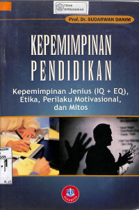 KEPEMIMPINAN PENDIDIKAN: Kepemimpinan Jenius (IQ + EQ), Etika, Perilaku Mutivasional, dan Mitos