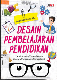 DESAIN PEMBELAJARAN PENDIDIKAN : Tata Rancang Pembelajaran Menuju Pencapaian Kompetensi