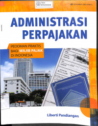 ADMINISTRASI PERPAJAKAN : Pedoman Praktis Bagi Perpajakan DI Indonesia