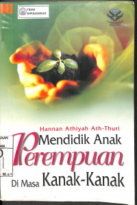 MENDIDIK ANAK PEREMPUAN DI MASA KANAK-KANAK = AD-DAUR AT-TARBAWY LI AL-WALIDAIN FI TANSYI;AH AL-FATAH AL-MUSLIMAH FI MARHALAH ATH-THUFULAH (AL-JUZ AL-AWWAL)