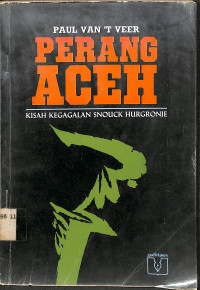 PERANG ACEH : Kisah Kegagalan Snouck Hurgronje = DE ATJEH-OORLOG