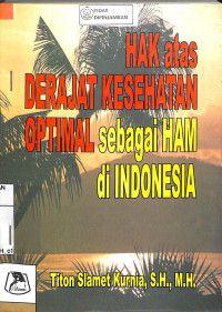 HAK ATAS DERAJAT KESEHATAN OPTIMAL SEBAGAI HAM DI INDONESIA