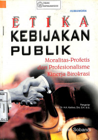 ETIKA KEBIJAKAN PUBLIK : Moralitas-Profetis dan Profesionalisme Kinerja Birokrasi