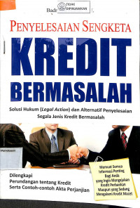 PENYELESAIAN SENGKETA KREDIT BERMASALAH : Solusi Hukum ( Legal Action ) dan Alternatif Penyelesaian Segala Jenis Kredit Bermasalah