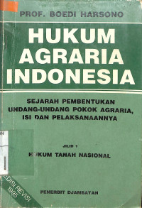 HUKUM AGRARIA INDONESIA : Sejarah Pembentukan Undang-undang Pokok Agraria isi dan Pelaksanaannya Jilid 1