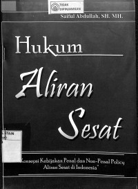 HUKUM ALIRAN SESAT : Konsepsi Kebijakan Penal dan Non-Penal Policy Aliran Sesat di Indonesia