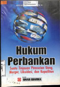 HUKUM PERBANKAN : Suatu Tinjauan Pencucian Uang, Merger, Likuidasi dan Kepailitan