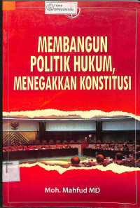 MEMBANGUN POLITIK HUKUM MENEGAKKAN KONSTITUSI