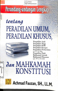 PERUNDANG-UNDANGAN LENGKAP TENTANG PERADILAN UMUM, PERADILAN KHUSUS, DAN MAHKAMAH KONSTITUSI