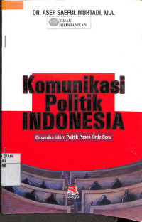 KOMUNIKASI POLITIK INDONESIA : Dinamika Islam Politik Pasca-Orde Baru