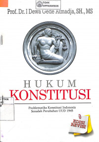 HUKU KONSTITUSI : Problematika Konstitusi Indonesia Sesudah Perubahan UUD 1945