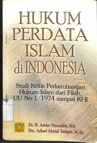 HUKUM PERDATA ISLAM DI INDONESIA: Studi Kritis Perkembangan Hukum Islam dari Fikih, UU No. 1/1974 sampai KHI