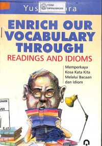 ENRICH OUR VOCABULARY THROUGH READINGS AND IDIOMS : Memperkaya Kosa Kata Kita Melalui Bacaan dan Idiom