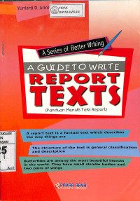 A SERIES OF BETTER WRITING: A GUIDE TO WRITE REPORT TEXTS : ( Panduan Menulis  Teks Report)