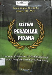 SISTEM PERADILAN PIDANA: KONSEP KOMPONEN DAN PELAKSANAANNYA DALAM PENEGAKAN HUKUM DI INDONESIA