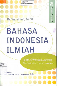 BAHASA INDONESIA ILMIAH : Untuk Penulisan Laporan, Skripsi, Tesis, Dan Disertasi