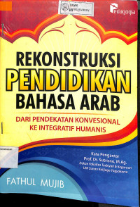 REKONSTRUKSI PENDIDIKAN BAHASA ARAB : dari Pendekatan Konvensional ke Integratif Humanis