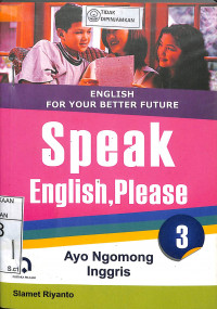 ENGLISH FOR YOUR BETTER FUTURE : SPEAK ENGLISH, PLEASE,  Ayo Ngomong Inggris