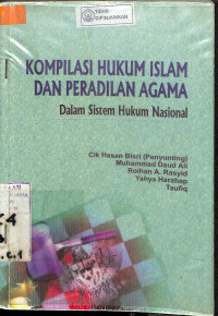 KOMPILASI HUKUM ISLAM DAN PERADILAN AGAMA : Dalam Sistem Hukum Nasional