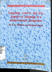 LANGUAGE, CONTEXT, AND TEXT: Aspects of Language in A Social-Semiotic Perspective