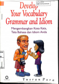 DEVELOP YOUR VOCABULARY GRAMMAR AND IDIOM : Mengembangkan Kosa Kata, Tata Bahasa dan Idiom Anda