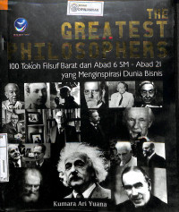 THE GREATEST PHILOSOPHERS : 100 Tokoh Filsuf Barat Dari Abad 6 SM - Abad 21 Yang Menginspirasi Dunia Bisnis