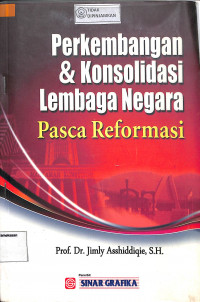 PERKEMBANGAN DAN KONSOLIDASI LEMBAGA NEGARA PASCA REFORMASI