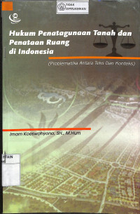 HUKUM PENATAGUNAAN TANAH DAN PENATAAN RUANG DI INDONESIA : Problematika antara Teks dan Konteks )