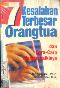 7 KESALAHAN TERBESAR ORANG TUA DAN CARA-CARA MEMPERBAIKINYA