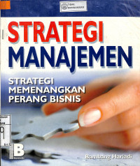 STRATEGI MANAJEMEN : Strategi Memenangkan Perang Bisnis