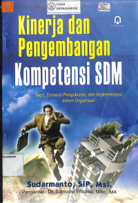 KINERJA DAN PENGEMBANGAN KOMPETENSI SDM : Teori, Dimensi Pengukuran, Dan mplementasi Dalam Organisasi