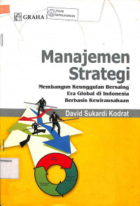 MANAJEMEN STRATEGI :  Membangun Keunggulan Bersaing Era Global Di Indonesia Berbasis Kewirausahaan