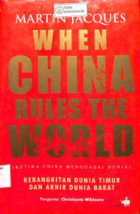 WHEN CHINA RULES THE WORLD (ETIKA CHINA MENGUASAI DUNIA)