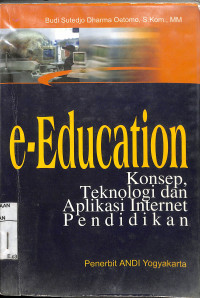 E-EDUCATION : Konsep, Tehnologi, dan Aplikasi Internet Pendidikan