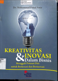 KREATIFITAS DAN INOVASI DALAM BISNIS : Menggali Potensi Diri untuk Berkreasi dan Berinovasi