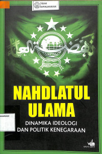 NAHDLATUL ULAMA DINAMIKA IDEOLOGI DAN POLITIK KENEGARAAN