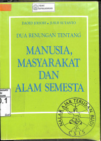 DUA RENUNGAN TENTANG MANUSIA, MASYARAKAT DAN ALAM SEMESTA