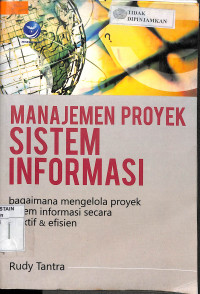 MANAJEMEN PROYEK SISTEM INFORMASI: Bagaimana Mengelola Proyek  Sistem Informasi Secara Efektif & Efisien