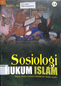 SOSIOLOGI HUKUM ISLAM : Telaah Sosio-Historis Pemikiran Imam Syafii