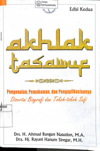 AKHLAK TASAWUF : Pengenalan, Pemahaman, dan Pengaplikasiannya, Disertai Biografi Dan Tokoh-Tokoh Sufi